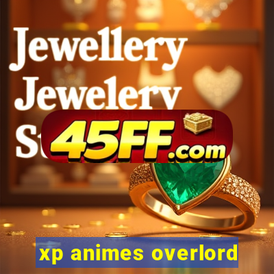 xp animes overlord